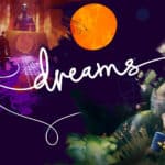 Dreams le jeu PS4 pour créer des contenus